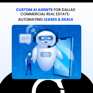 Custom AI Agents for Dallas Commercial Real Estate Automating Leases & Deals