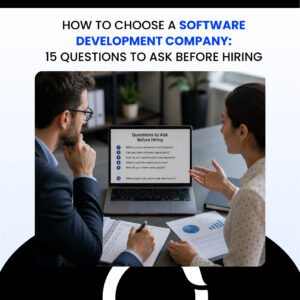 How to Choose a Software Development Company 15 Questions to Ask Before Hiring