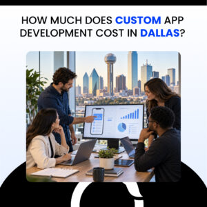 How Much Does Custom App Development Cost in Dallas