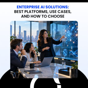 Enterprise AI Solutions Best Platforms, Use Cases, and How to Choose